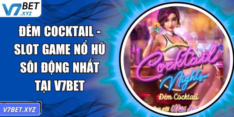 Đêm Cocktail - Slot Game Nổ Hũ Sôi Động Nhất Tại V7Bet 6 Đêm Cocktail