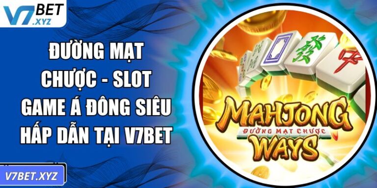 Đường Mạt Chược - Slot Game Á Đông Siêu Hấp Dẫn Tại V7Bet 4 Đường Mạt Chược