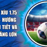 Kèo tài xỉu 1.75