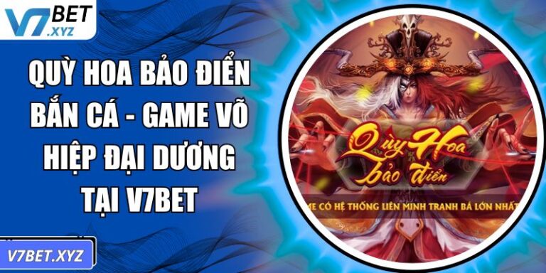 Quỳ Hoa Bảo Điển Bắn Cá - Game Võ Hiệp Đại Dương Tại V7Bet 1 Quỳ Hoa Bảo Điển bắn cá