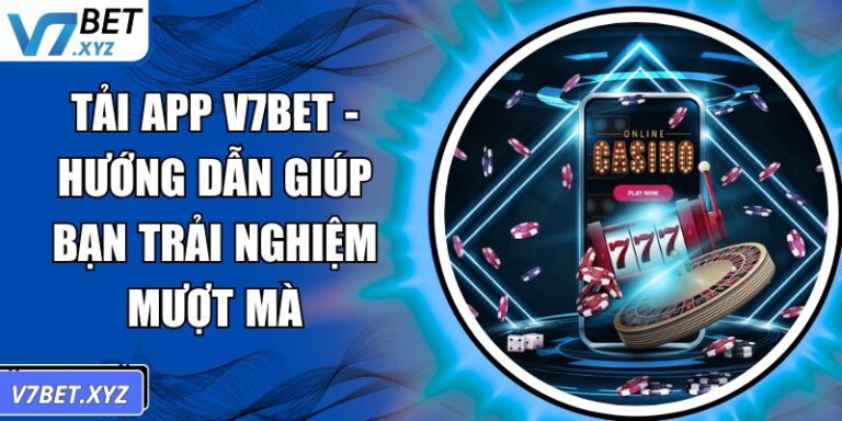 Tải App V7Bet - Hướng Dẫn Giúp Bạn Trải Nghiệm Mượt Mà 4 Tải app V7Bet
