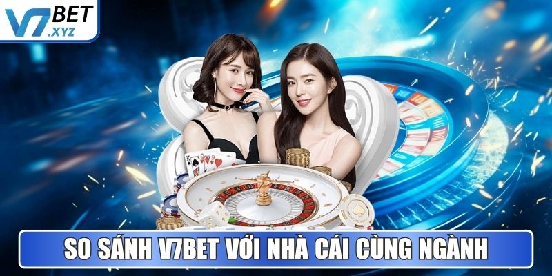V7Bet Xucx5l1 🎖️【V7 Bet】| Link Vào Trang Chủ V7Bet.com 29 So sánh V7Bet với nhà cái hoạt động cùng ngành